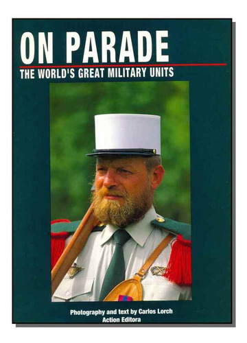 On Parade - The Worlds Great Military Units, De Lorch, Carlos. Action Editora Em Português
