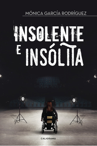 Insolente E Insólita, De García Rodríguez , Mónica.., Vol. 1.0. Editorial Caligrama, Tapa Blanda, Edición 1.0 En Español, 2017