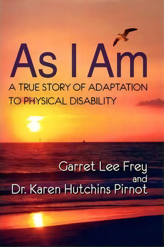 As I Am, A True Story Of Adaptation To Physical Disability, De Garret Lee Frey. Editorial Peppertree Press, Tapa Blanda En Inglés