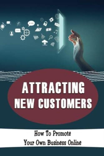 Libro: Attracting New Customers: How To Promote Your Own Bus