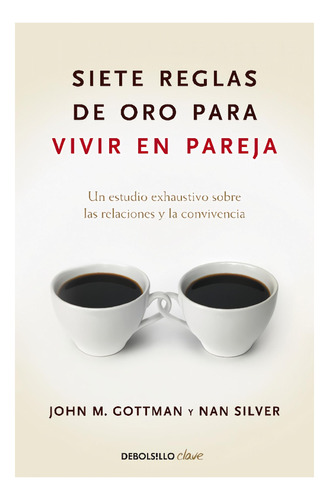 Siete Reglas De Oro Para Vivir En Pareja - Gottman / Silver