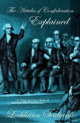 The Articles Of Confederation Explained : A Clause-by-cla...