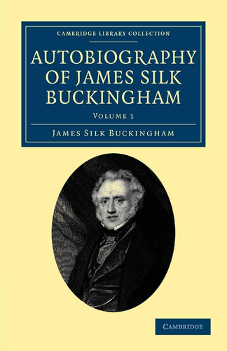 Libro: Autobiography Of James Silk Buckingham: Including His