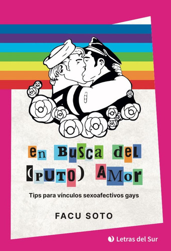 Libro En Busca Del ( Puto ) Amor - Andrea Jeftonvic: Tips Para Vínculos Sexoafectivos Gays, De Facu Soto., Vol. 1. Editorial Letras Del Sur, Tapa Blanda, Edición 1 En Español, 2023