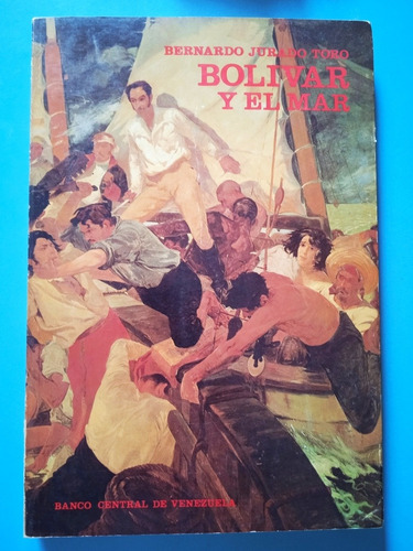 Simón Bolívar Y El Mar / Bernardo Jurado Toro