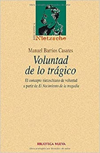 Voluntad de lo trágico: El concepto nietzscheano de voluntad a partir de «El nacimiento de la tragedia», de Barrios Casares, Manuel. Editorial Biblioteca Nueva, tapa blanda en español, 2002