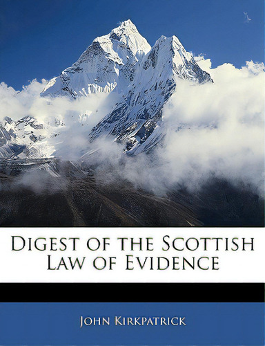 Digest Of The Scottish Law Of Evidence, De Kirkpatrick, John. Editorial Nabu Pr, Tapa Blanda En Inglés