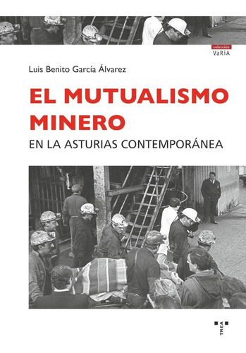 El Mutualismo Minero En La Asturias Contemporãâ¡nea: En La Asturias Contemporánea, De García Álvarez, Luis Benito., Vol. 1. Editorial Ediciones Trea, S.l., Tapa Blanda En Español