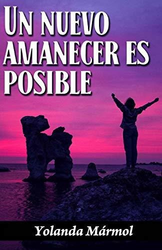 Un Nuevo Amanecer Es Posible, De Yolanda Marmol Lopez., Vol. N/a. Editorial Createspace Independent Publishing Platform, Tapa Blanda En Español, 2016