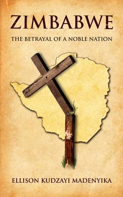 Libro Zimbabwe: The Betrayal Of A Noble Nation - Madenyik...