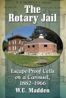 Libro The Rotary Jail : Escape-proof Cells On A Carousel,...