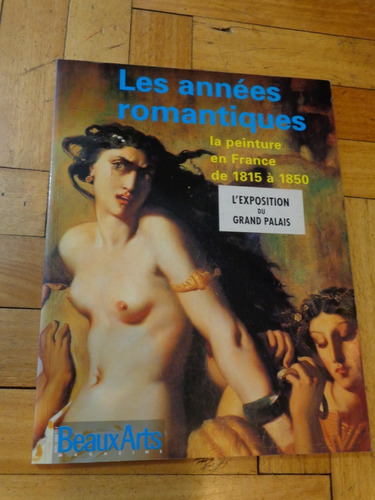 Les Années Romantiques. La Peinture En France De 1815 A 1850