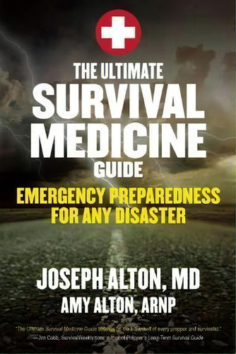 The Ultimate Survival Medicine Guide : Emergency Preparedness For Any Disaster, De Joseph Alton. Editorial Skyhorse Publishing, Tapa Blanda En Inglés