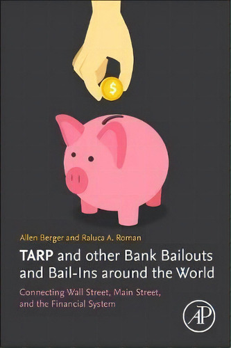 Tarp And Other Bank Bailouts And Bail-ins Around The World : Connecting Wall Street, Main Street,..., De Allen N. Berger. Editorial Elsevier Science Publishing Co Inc, Tapa Blanda En Inglés