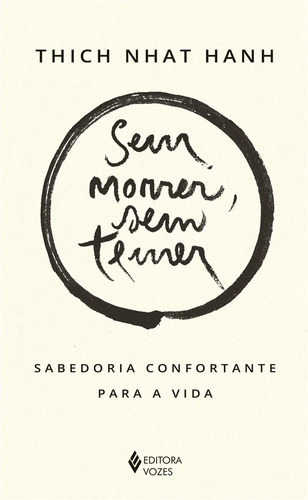 Sem morrer, sem temer: Sabedoria confortante para a vida, de Hanh, Thich Nhat. Editora Vozes Ltda., capa mole em português, 2020