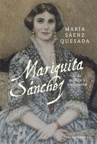 MARIQUITA SÁNCHEZ VIDA POLITICA Y SENTIMENTAL (USADO++), de María Sáenz Quesada. Editorial Sudamericana en español