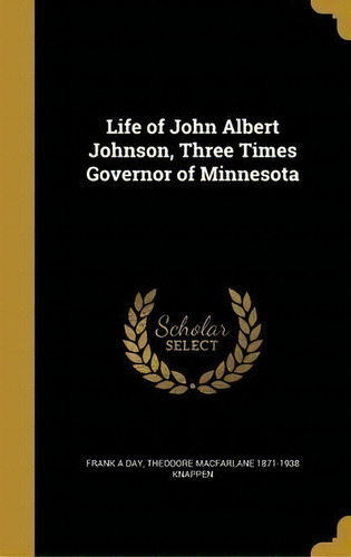 Life Of John Albert Johnson, Three Times Governor Of Minnesota, De Theodore Macfarlane 1871-1938 Knappen. Editorial Wentworth Press, Tapa Dura En Inglés