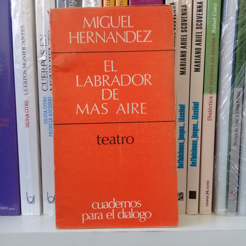 El Labrador De Más Aire De Miguel Hernández. Teatro (Usado)