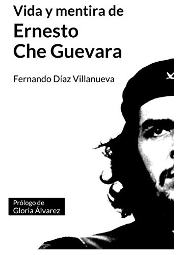 Vida Y Mentira De Ernesto  Che  Guevara (spanish Edition)