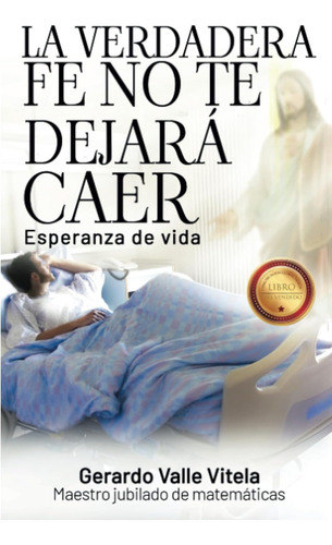 Libro: La Verdadera Fe No Te Dejará Caer: Esperanza De Vida 