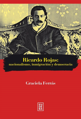 Ricardo Rojas Nacionalismo, Inmigración Y Democracia Ferrás