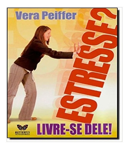 Estresse Livre Se Dele: Estresse Livre Se Dele, De Peiffer, Vera. Editora Butterfly, Capa Mole, Edição 1 Em Português