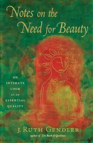 Notes On The Need For Beauty : An Intimate Look At An Essential Quality, De J. Ruth Gendler. Editorial Marlowe & Co, Tapa Blanda En Inglés