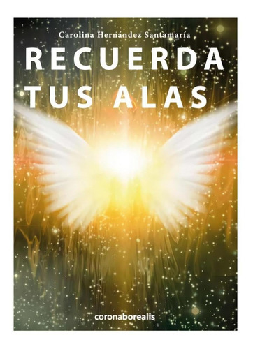 Libro: Recuerda Tus Alas. Hernandez, Carolina. Corona Boreal