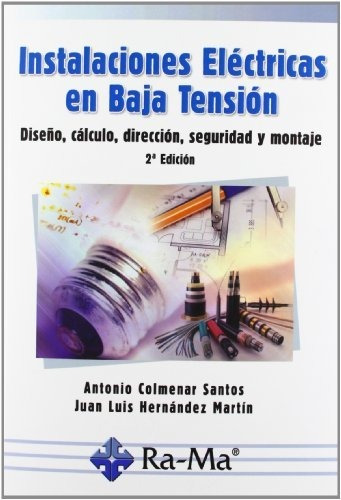 Instalaciones Eléctricas En Baja Tensión. Diseño, Cálculo, D