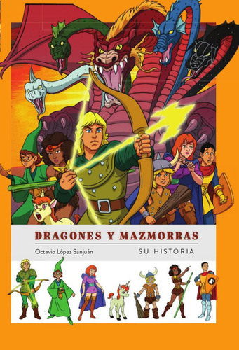 Libro: Dragones Y Mazmorras Su Historia. Octavio Lopez Sanju