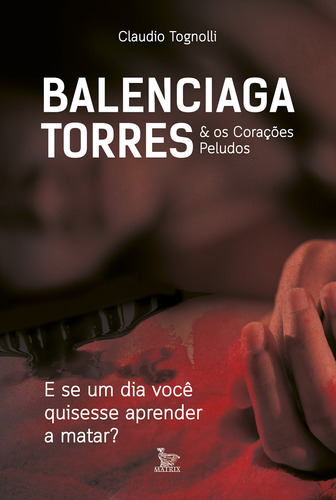 Balenciaga torres & os corações peludos: E se um dia você quisesse aprender a matar?, de Tognolli, Claudio. Editora Urbana Ltda, capa mole em português, 2017