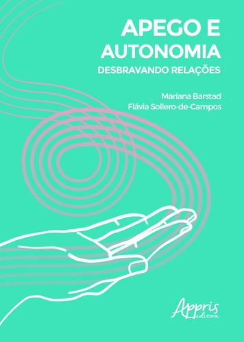 Apego e autonomia: desbravando relações, de Sollero-de-Campos, Flávia. Appris Editora e Livraria Eireli - ME, capa mole em português, 2020