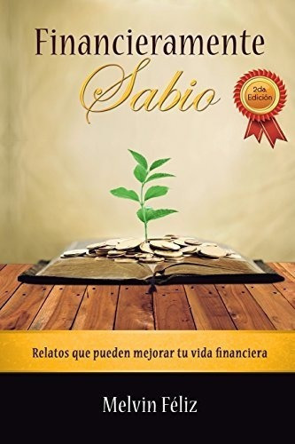 Financieramente Sabio Relatos Que Pueden Mejorar Tu, de Feliz, Mel. Editorial CreateSpace Independent Publishing Platform en español