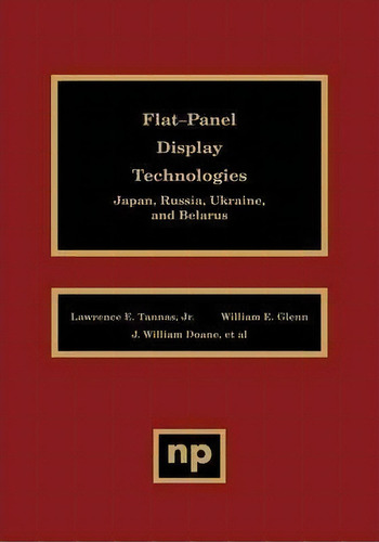 Flat-panel Display Technologies : Japan, Russia, Ukraine, A, De Lawrence Tannas Jr.. Editorial William Andrew Publishing En Inglés