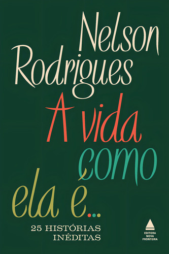 A Vida Como Ela É... 25 Histórias Inéditas, De Nelson Rodrigues. Editora Nova Fronteira, Capa Mole, Edição 1 Em Português, 2023