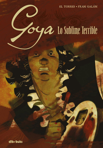 Goya Lo Sublime Terrible - El Torres, Juan;galan, Fran;