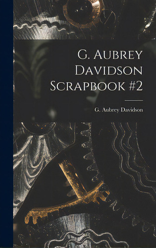 G. Aubrey Davidson Scrapbook #2, De G Aubrey Davidson. Editorial Legare Street Pr, Tapa Dura En Inglés
