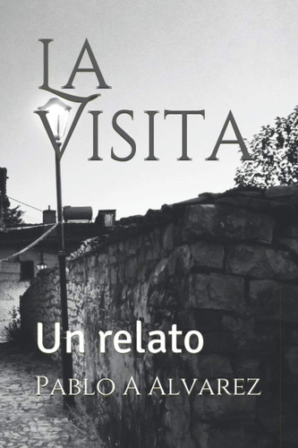 Libro: La Visita: Un Relato (edición En Español)