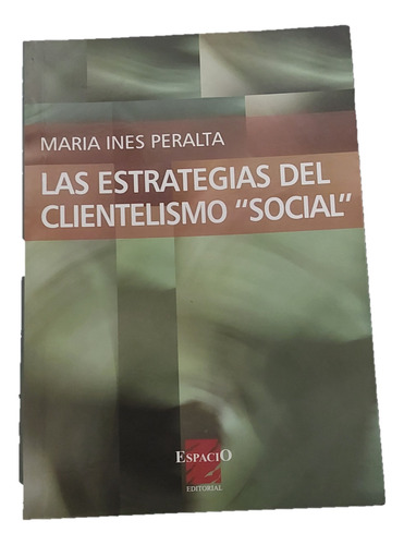 Las Estrategias Del Clientelismo Social. 