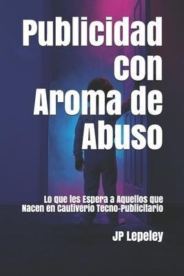 Libro Publicidad Con Aroma De Abuso : Lo Que Les Espera A...