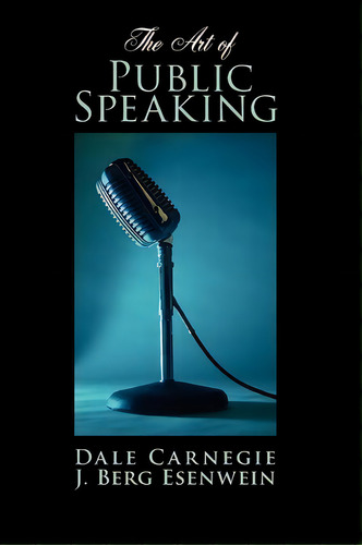 The Art Of Public Speaking, De Dale Carnegie. Editorial Waking Lion Press, Tapa Blanda En Inglés