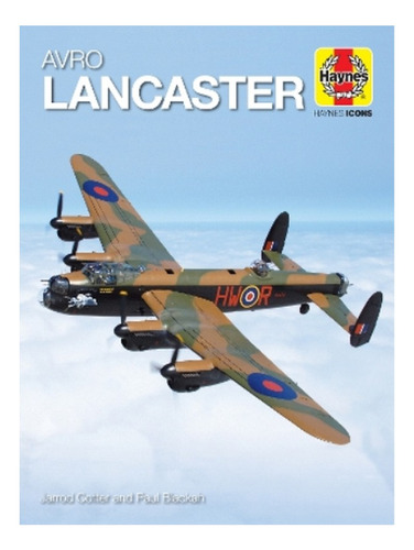 Haynes Icons Avro Lancaster - Jarrod Cotter, Paul Blac. Eb19