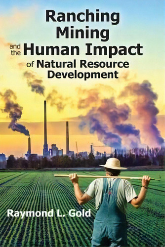 Ranching, Mining, And The Human Impact Of Natural Resource Development, De Raymond L. Gold. Editorial Taylor Francis Inc, Tapa Blanda En Inglés