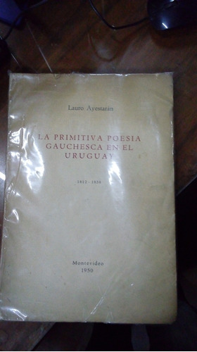 Libro La Primitiva Poesía Gauchesca En El Uruguay  1812-1838
