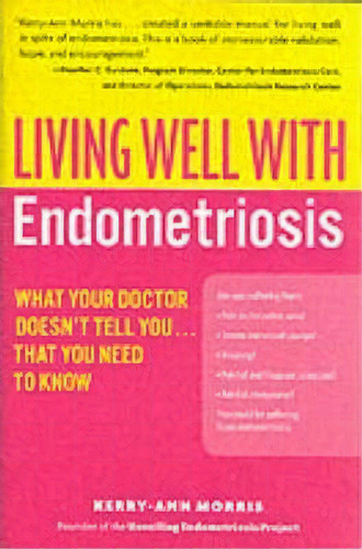 Living Well With Endometriosis : What Your Doctor Doesn't Tell You...that You Need To Know, De Kerry-ann Morris. Editorial Harpercollins Publishers Inc, Tapa Blanda En Inglés, 2006