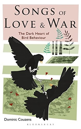 Songs Of Love And War The Dark Heart Of Bird Behaviour