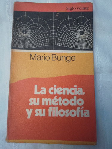 Mario Bunge: La Ciencia Su Metodo Y Su Filosofia