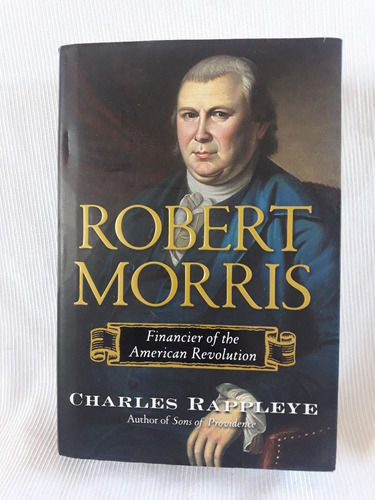 Robert Morris Financier American Revolution Rappleye Ingles