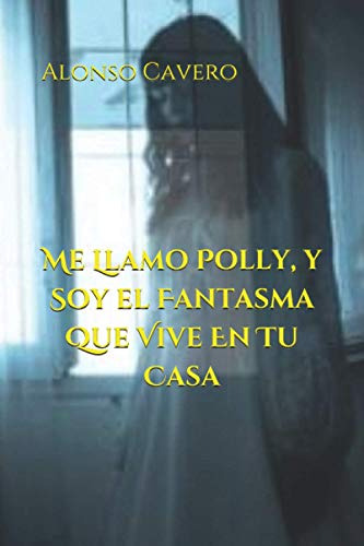 Me Llamo Polly Y Soy El Fantasma Que Vive En Tu Casa