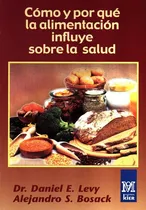 Comprar Como Y Por Que La Alimentacion Influye Sobre La Salud, De Dr. Daniel E. Levy \u002F Alejandro S. Bosack. Editorial Kier En Español